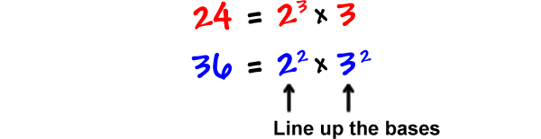 24 = 2^3 x 3  ...  36 = 2^2 x 3^2  ...  Line up the bases