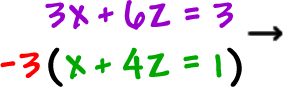3x + 6z = 3 and -3 ( x + 4z = 1 )