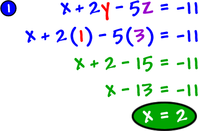 1) x + 2y - 5z = -11 ... x + 2 ( 1 ) - 5 ( 3 ) = -11 ... x + 2 - 15 = -11 ... x - 13 = -11 ... x = 2 ... circle him