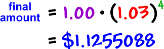 final amount = ( 1.00 ) * ( 1.03 )^( 4 ) = $1.1255088