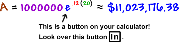 A = 1000000e^( .12 ( 20 ) ) = approximately $11,023,176.38 ... the e is a button on your calculator ... Look over the ln button