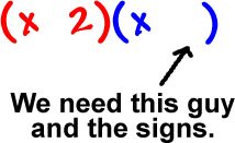 ( x   2 ) ( x     ) ... we need the second number and the signs