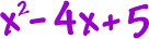 x^2 - 4x + 5
