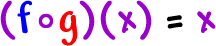 ( f o g )( x ) = x
