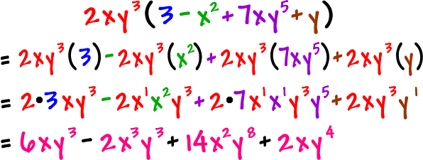 2xy^3 ( 3 - x^2 +7xy^5 + y ) = 6xy^3 - 2(x^3)(y^3) + 14(x^2)(y^8) + 2xy^4