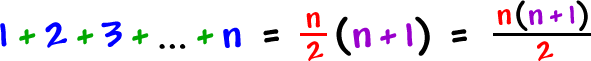 1 + 2 + 3 + ... + n = ( n / 2 )( n + 1 ) = ( n( n + 1 ) ) / 2