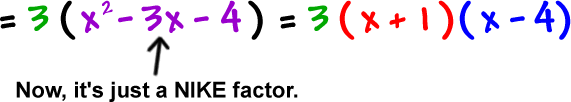 = 3 ( x^2 - 3x - 4 ) ... now, it's just a NIKE factor... = 3 ( x + 1 ) ( x - 4 )
