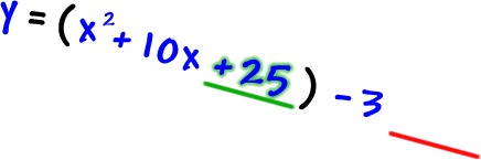 y = ( x^2 + 10x + 25 ) - 3 ____ ... the right side is heavier