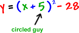 y = ( x + 5 )^2 - 28 ... +5 is the circled guy