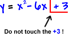 y = x^2 - 6x + 3 ... do not touch the +3 !