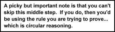 A picky but important note is that you can't skip this middle step.  If you do, then you'd be using the rule you are trying to prove...  which is circular reasoning.