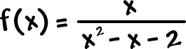 f( x ) = x / ( x^2 - x - 2 )