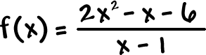 f( x ) = ( 2x^2 - x - 6 ) / ( x - 1 )