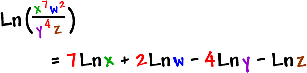 Ln( ( x^7 w^2 ) / ( y^4 z ) )  =  7 * Ln( x ) + 2 * Ln( w ) - 4 * Ln( y ) - Ln( z )