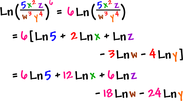 Ln( ( 5x^2 z ) / ( w^3 y^4 ) )^6  =  6 * Ln( ( 5x^2 z ) / ( w^3 y^4 ) )  =  6[ Ln( 5 ) + 2 * Ln( x ) + Ln( z ) - 3 * Ln( w ) - 4 * Ln( y ) ]  =  6 * Ln( 5 ) + 12 * Ln( x ) + 6 * Ln( z ) - 18 * Ln( w ) - 24 * Ln( y )