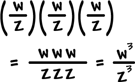 ( w / z ) ( w / z ) ( w / z ) = www / zzz = w^3 / z^3