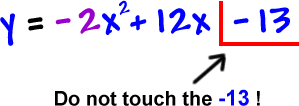 y = -2x^2 + 12x - 13 ... Do not touch the -13!