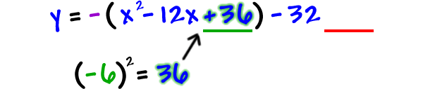 y = - ( x^2 - 12x + 36 ) - 32 ___ ... ( -6 )^2 = 36