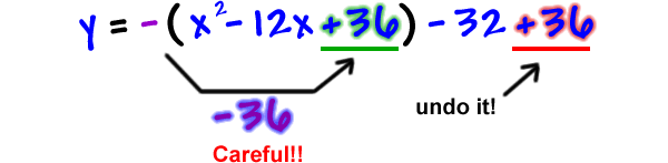 y = - ( x^2 - 12x + 36 ) - 32 + 36 ... the negative sign distributes to the 36 to give -36 ... undo it with the +36
