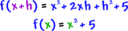 f( x + h ) = x^2 + 2xh + h^2 + 5  ...  f( x ) = x^2 + 5