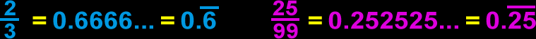 repeating decimals: 2/3 = 0.6666... 25/99 = 0.252525...