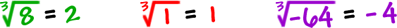 cube root of 8 = 2    cube root of 1 =1     cube root of -64 = -4