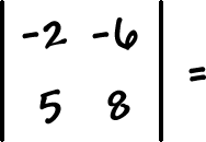 | top row: -2 , -6  bottom row: 5 , 8 | =