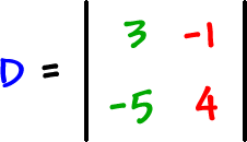 D = | top row: 3 , -1  bottom row: -5 , 4 |