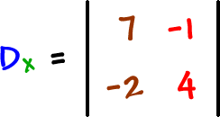 Dx = | top row: 7 , -1  bottom row: -2 , 4 |