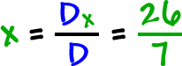 x = ( Dx / D ) = ( 26 / 7 )