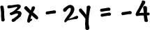 13x - 2y = -4