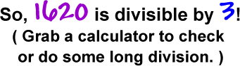 So, 1620 is divisible by 3!  ( Grab a calculator to check or do some long division. )