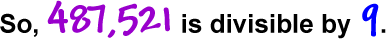 So, 487,521 is divisible by 9.