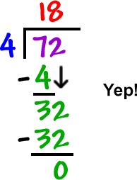 72 / 4 ... subtract 4 from 72 = 32... subtract 32 from 32 = 0...  72 / 4 = 18  ...  Yep!