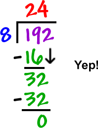 192 / 8  ...  subtract 16 from 192 = 32 ...  subtract 32 from 32 = 0 ...  192 / 8 = 24  ...  Yep!