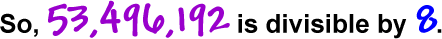 So, 53,496,192 is divisible by 8.