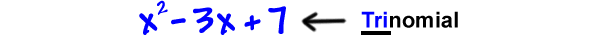 x^2 - 3x + 7 ... trinomial