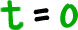 t = 0