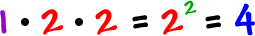 1 * 2 * 2 = 2^( 2 ) = 4