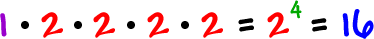 1* 2 * 2 * 2 * 2 = 2^( 4 ) = 16