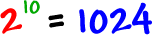 2^( 10 ) = 1024