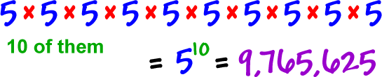 5 x 5 x 5 x 5 x 5 x 5 x 5 x 5 x 5 x 5 (ten of them) = 5^10 = 9,765,625