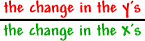 the change in the y's / the change in the x's