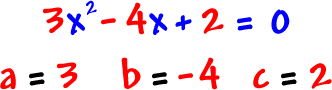 3x^2 - 4x + 2 = 0 ... a = 3, b = -4, c = 2