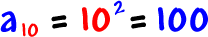 a10 = 10^2 = 100
