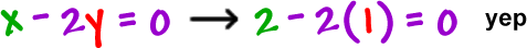 x - 2y = 0 ... 2 - 2 ( 1 ) = 0 ... yep