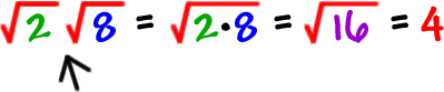 ( sqrt(2) )( sqrt(8) ) = sqrt(2*8) = sqrt(16) = 4