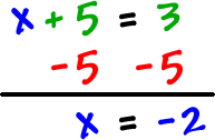 x + 5 = 3 ... subtract 5 from both sides ... x = -2