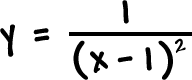 y = 1 / ( x - 1 )^2