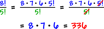 8! / 5! = ( 8 * 7 * 6 * 5! ) / 5! !  ...  the 5! cancels out  ...  = 8 * 7 * 6 = 336